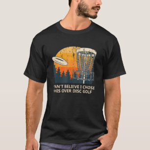 Ich kann nicht glauben, dass ich diese Disc Golf G T-Shirt