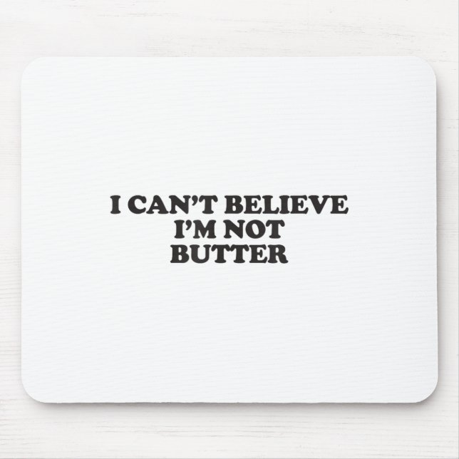 Ich kann nicht glauben, dass ich nicht stotter bin mousepad (Vorne)