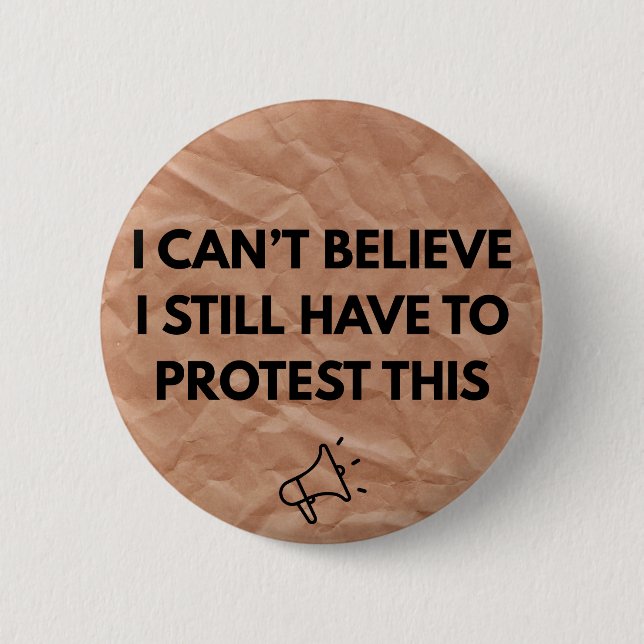 Ich kann nicht glauben, dass ich noch Protest dage Button (Vorderseite)