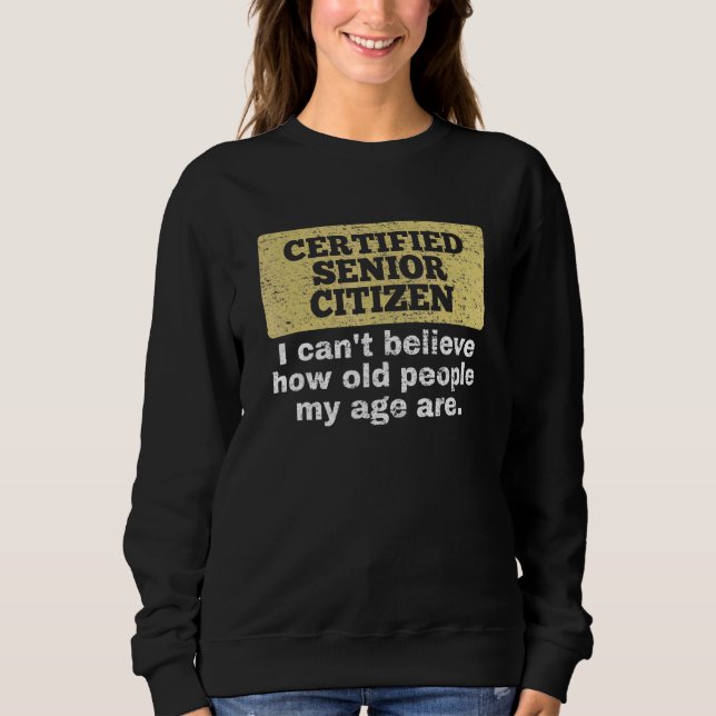 Ich kann nicht glauben, wie alt Menschen in meinem Sweatshirt (Vorderseite)