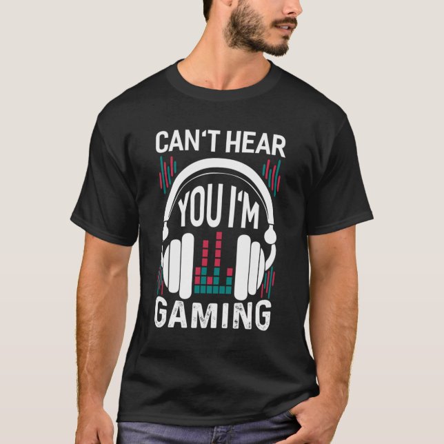Ich kann nicht hören, dass ich Gamer bin T-Shirt (Vorderseite)