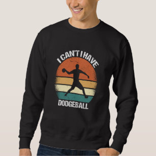 Ich kann nicht, ich habe Dodgeball Sweatshirt