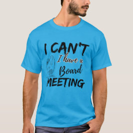 Ich kann nicht, ich habe eine Vorstandssitzung (Su T-Shirt