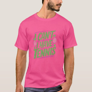 Ich kann nicht, ich habe lustiges Tennismatch T-Shirt