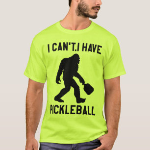 Ich kann nicht, ich habe Pickleball - Bigfoot Lust T-Shirt