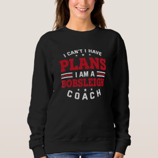 Ich kann nicht, ich habe Pläne  Bobsleigh-Trainer  Sweatshirt