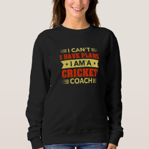 Ich kann nicht, ich habe Pläne Cricket-Trainer Cri Sweatshirt