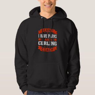 Ich kann nicht, ich habe Pläne Curling-Trainer Cu Hoodie