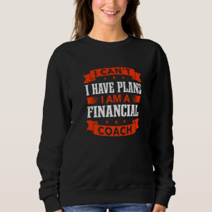 Ich kann nicht, ich habe Pläne Finanzcoach Finanzb Sweatshirt