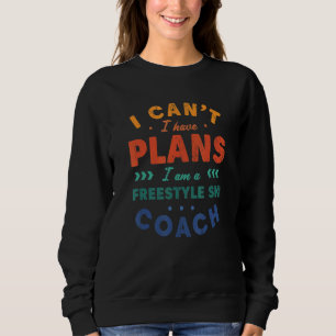 Ich kann nicht, ich habe Pläne Freestyle-Ski-Coach Sweatshirt