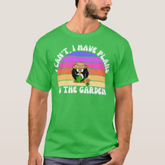 Ich kann nicht, ich habe Pläne im Garten 1 T-Shirt