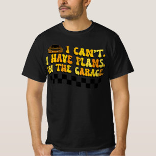 Ich kann nicht, ich habe Pläne In der Garage Auto T-Shirt