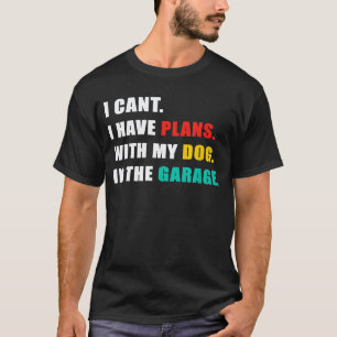 Ich kann nicht, ich habe Pläne in der Garage Auto T-Shirt