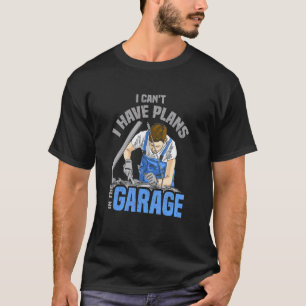 Ich kann nicht, ich habe Pläne In der Garage Mecha T-Shirt