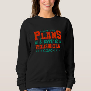 Ich kann nicht, ich habe Pläne Rollstuhl-Curling-T Sweatshirt
