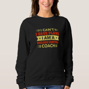 Ich kann nicht, ich habe Pläne Rollstuhlbasketball Sweatshirt