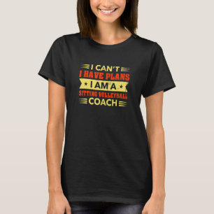 Ich kann nicht, ich habe Pläne Sitzvolleyball-Trai T-Shirt