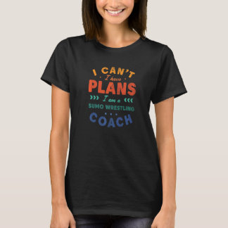 Ich kann nicht, ich habe Pläne Sumo-Ringtrainer R T-Shirt