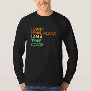 Ich kann nicht, ich habe Pläne Team Coach Team Lei T-Shirt