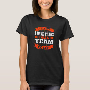 Ich kann nicht, ich habe Pläne Team Coach Teamleit T-Shirt