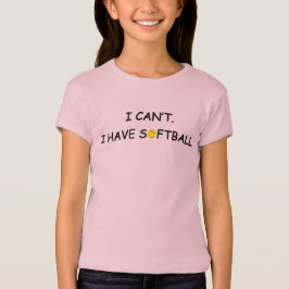 Ich kann nicht. Ich habe Softball. Girl-T - Shirt
