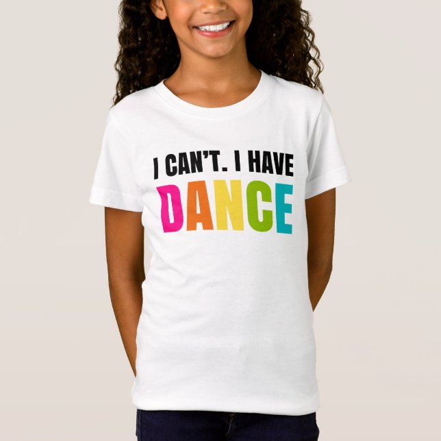 Ich kann nicht.  Ich habe Tanz T-Shirt (Vorderseite)