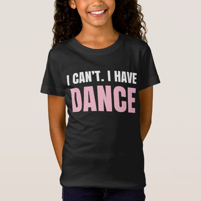 Ich kann nicht.  Ich habe Tanz T-Shirt (Vorderseite)