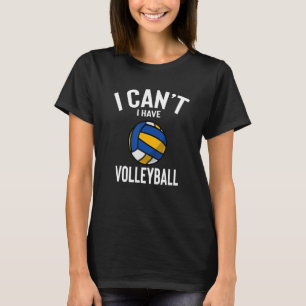 Ich kann nicht, ich habe Volleyball Funny besten V T-Shirt