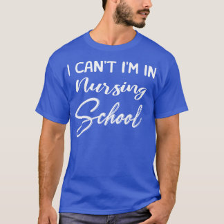 Ich kann nicht in der Krankenschule sein T-Shirt