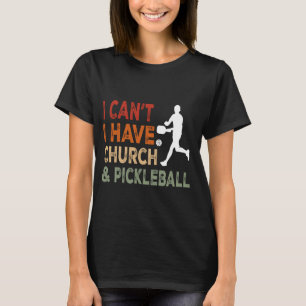 Ich kann nicht Kirche und Pickleball haben, sonnig T-Shirt