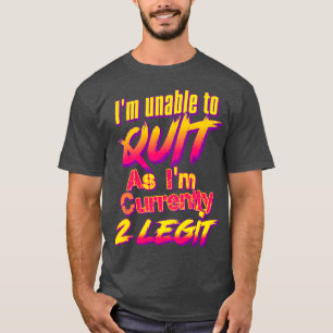 Ich kann nicht kündigen, da ich derzeit 2 Legit T-Shirt