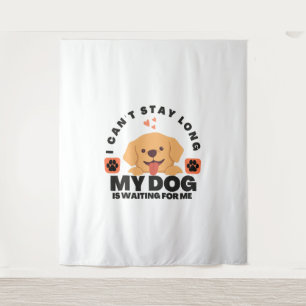 Ich kann nicht lange Bleibe, mein Hund ist für mic Wandteppich