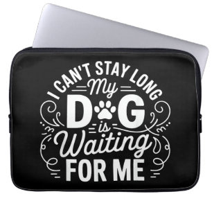 Ich kann nicht lange bleiben, mein Hund wartet Lus Laptopschutzhülle