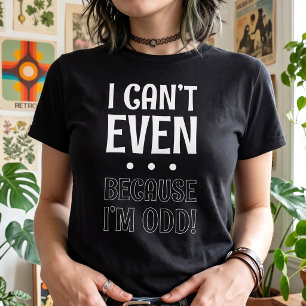 Ich kann nicht mal ... Weil ich seltsam bin T-Shirt