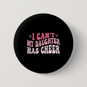 Ich kann nicht, meine Tochter hat Cheer Cheer Mom Button