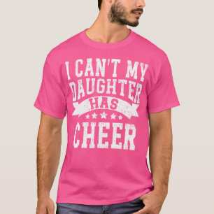 Ich kann nicht. Meine Tochter hat Cheer Cheerleadi T-Shirt