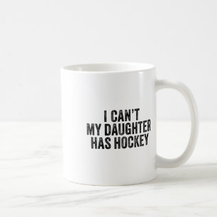 Ich kann nicht, meine Tochter hat Hockey lustiger Kaffeetasse