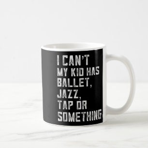 Ich kann nicht, meine Tochter hat Tanz Tap Jazz Ba Kaffeetasse