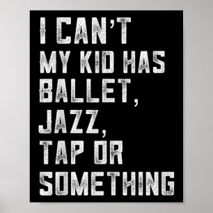 Ich kann nicht, meine Tochter hat Tanz Tap Jazz Ba Poster