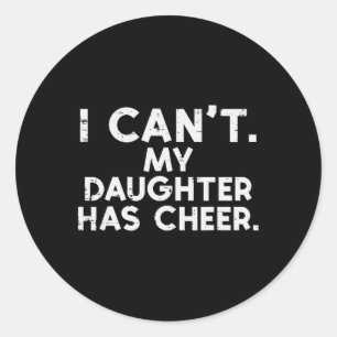 Ich kann nicht. Meine Tochter ist Cheerleaderin. D Runder Aufkleber