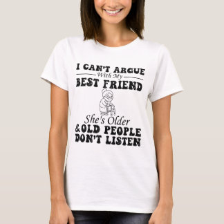 Ich kann nicht mit meiner besten Freundin streiten T-Shirt