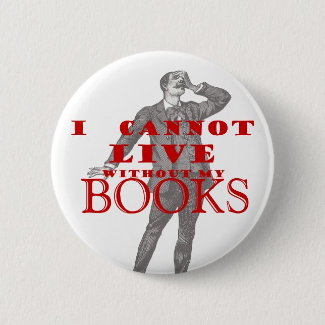 Ich kann nicht ohne meine Bücher leben - Mann Button (Vorderseite)