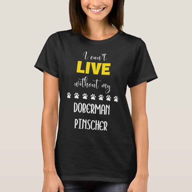 Ich kann nicht ohne meinen Doberman Pinscher Dober T-Shirt (Vorderseite)