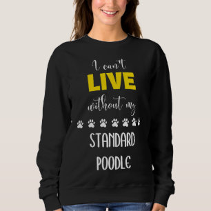 Ich kann nicht ohne meinen Standard-Poodstandard l Sweatshirt