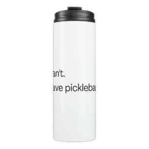 Ich kann nicht pickleball haben thermosbecher