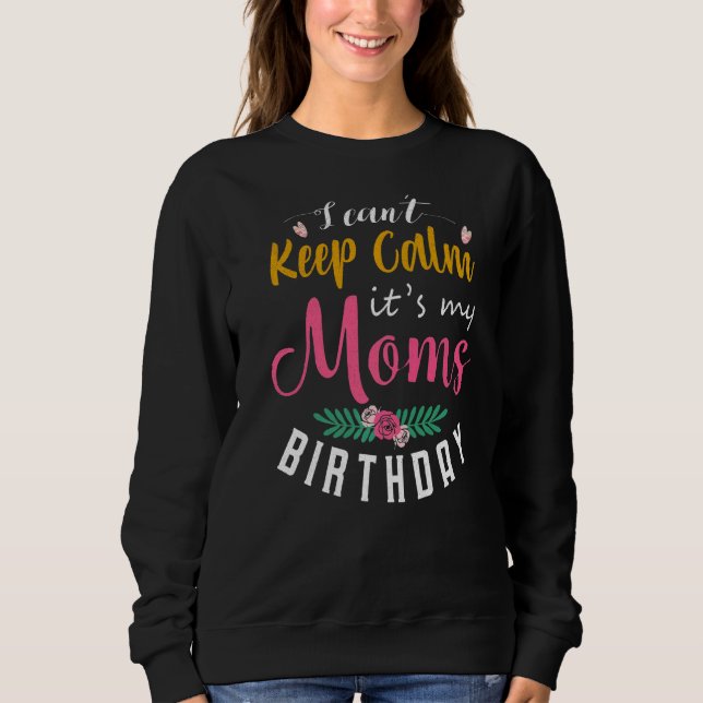 Ich kann nicht Ruhe Behalten. Es ist der Geburtsta Sweatshirt (Vorderseite)