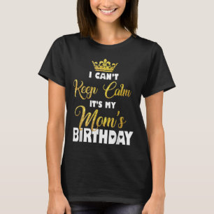 Ich kann nicht Ruhe Behalten. Es ist der Geburtsta T-Shirt