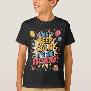 Ich kann nicht Ruhe Behalten. Es ist der Geburtsta T-Shirt
