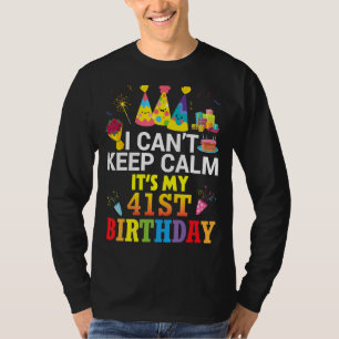 Ich kann nicht Ruhe Behalten. Es ist mein 41. Gebu T-Shirt