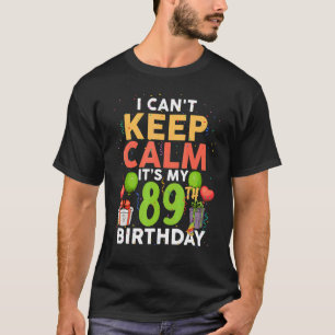Ich kann nicht Ruhe Behalten. Es ist mein 89. Gebu T-Shirt